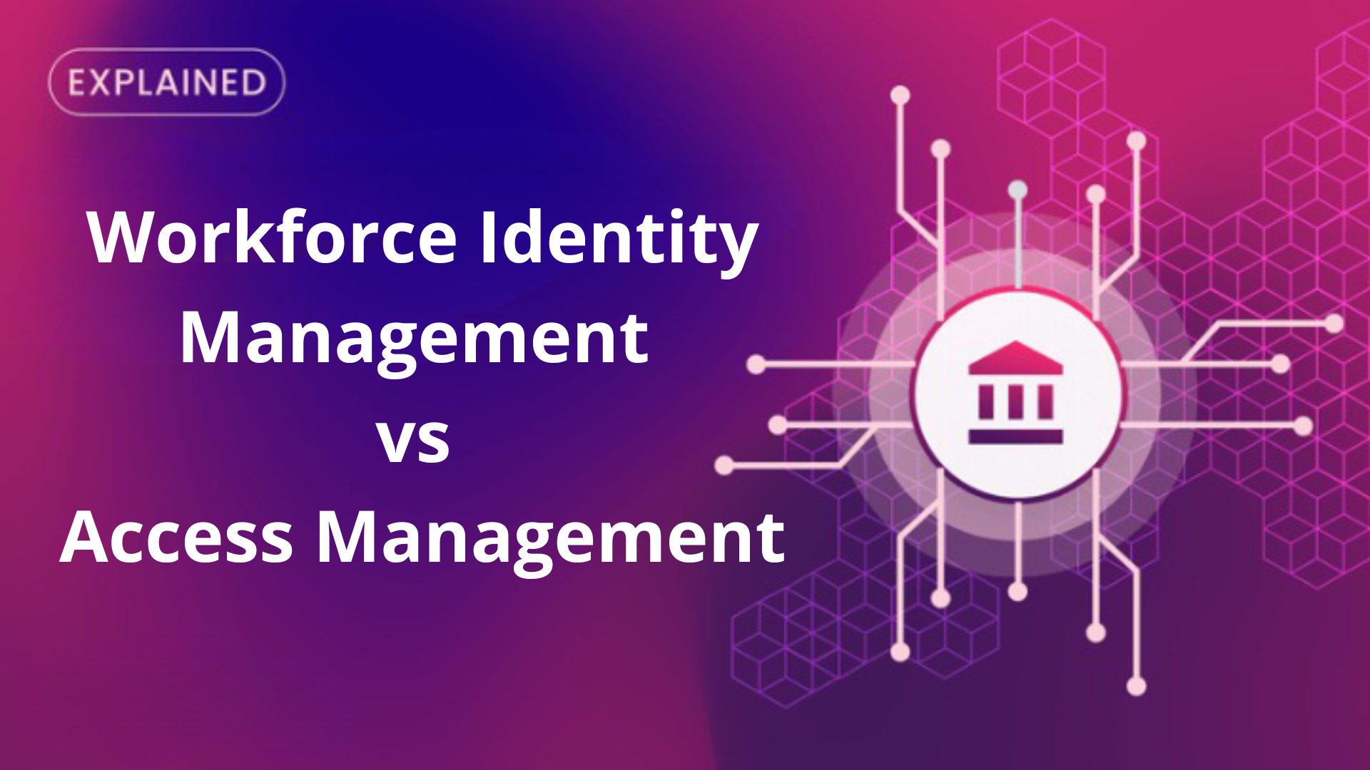 Workforce Identity Management vs. Access Management: Understanding the Differences