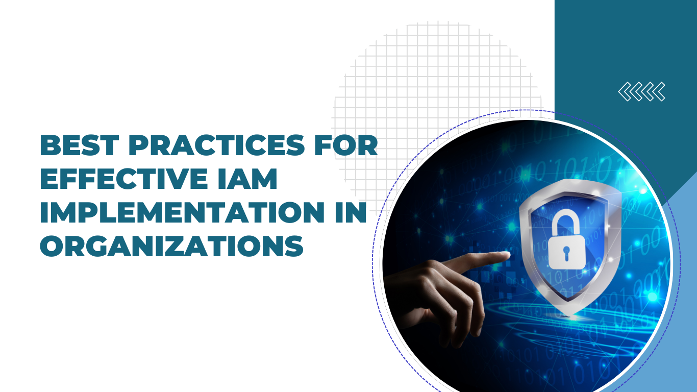 Best Practices for Organizations to Implement Identity Access Management (IAM)
