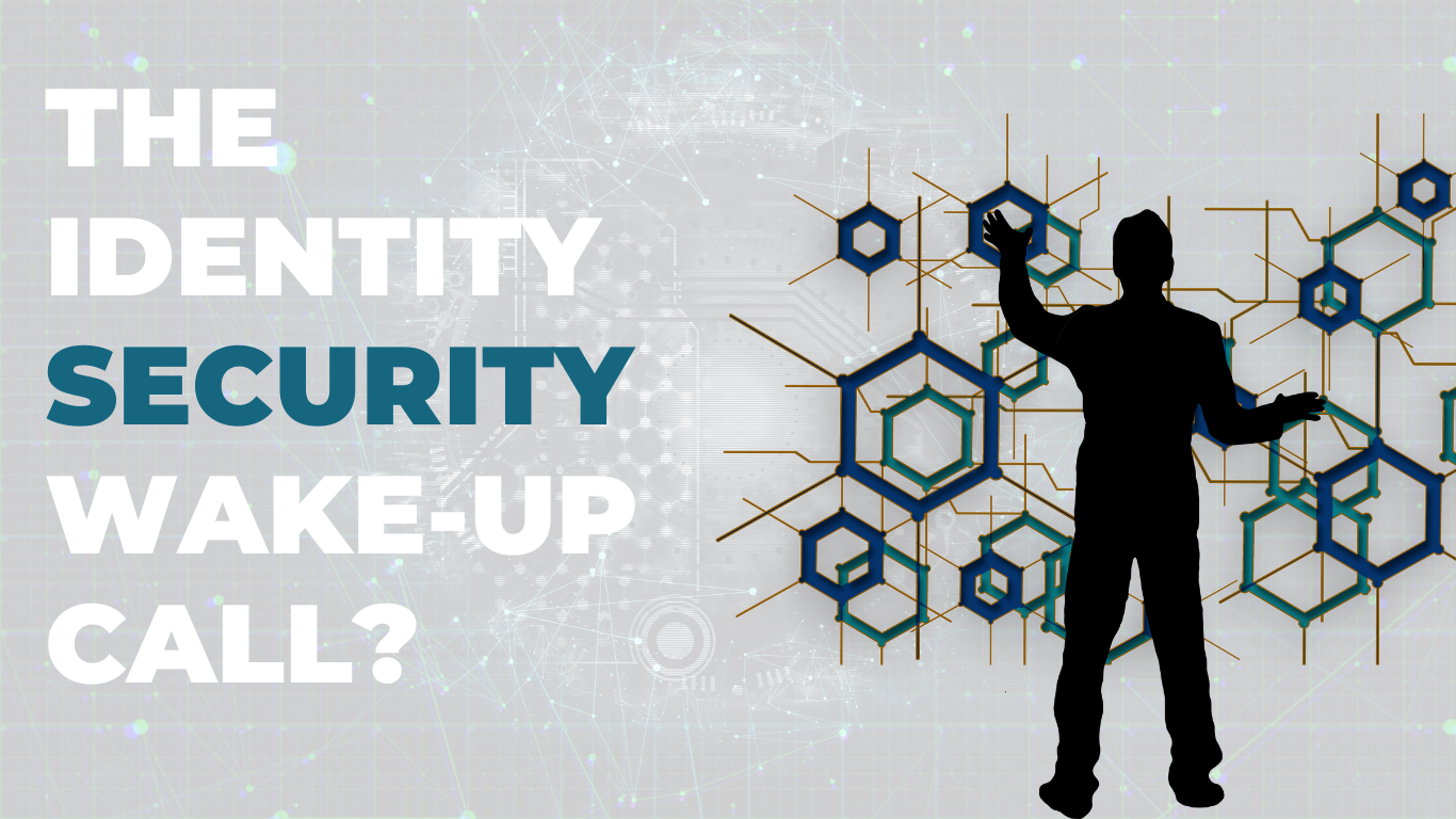 The Identity Security Wake-Up Call: Why IAM Is More Than Just IT