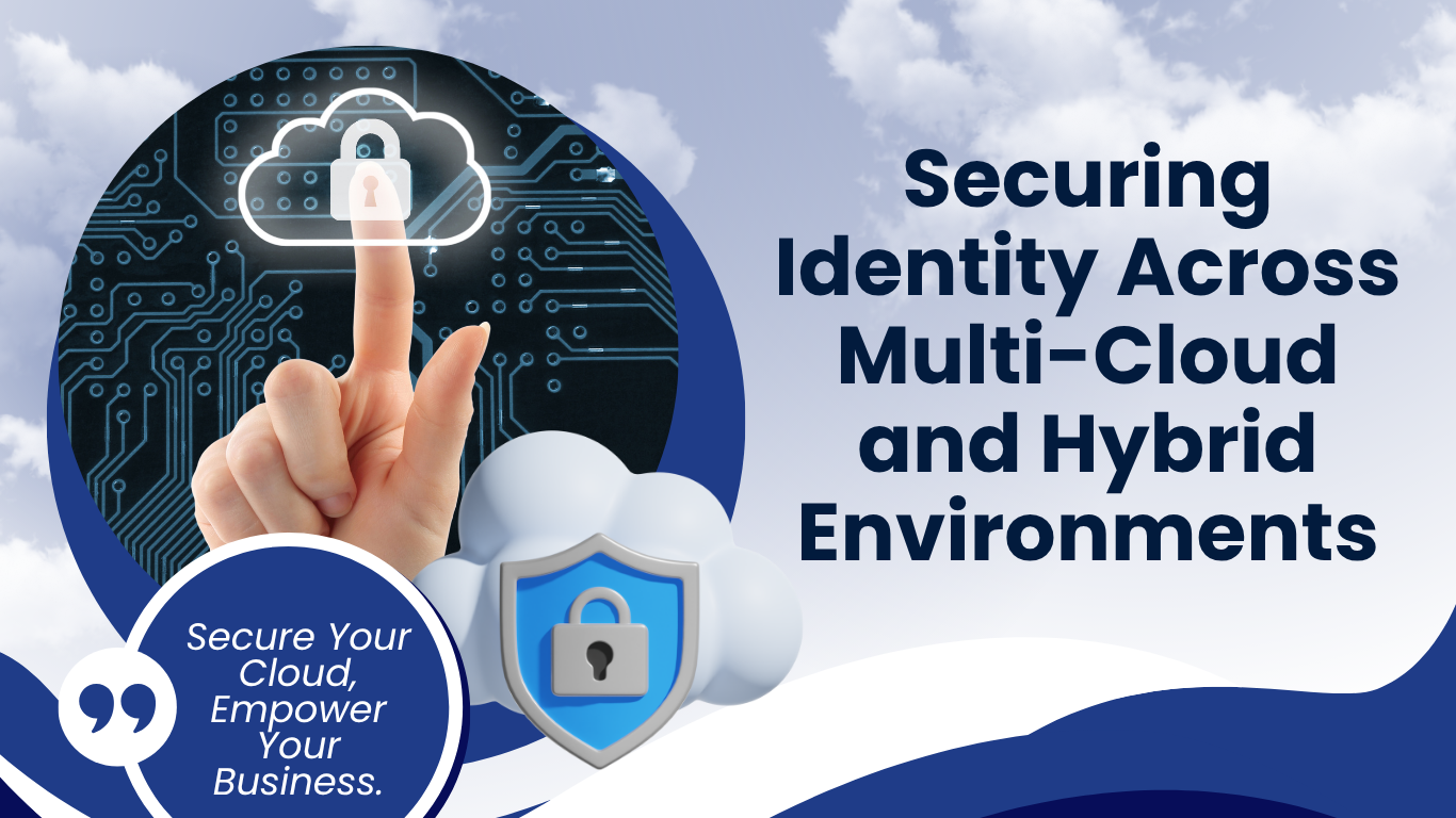 Securing Identity Across Multi-Cloud and Hybrid Environments