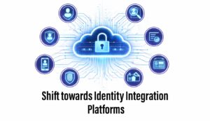Shift towards Identity Integration Platforms